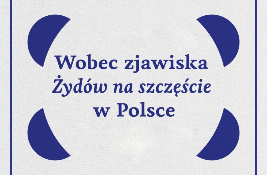 Wspólne stanowisko uczestników obrad Okrągłego Stołu pt.: Wobec zjawiska „Żydów na szczęście” w Polsce